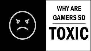 Why Gaming Culture is so Toxic