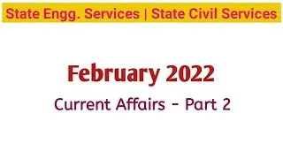 February 2022 Current Affairs | Monthly Current Affairs | State Civil Services | Engg. Services