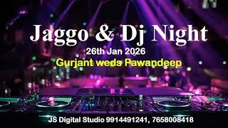 Gurjant weds Pawandeep | Live Jaggo & DJ 26.01.2026 | JS Digital Studio 9914491241, 7658008418 part2