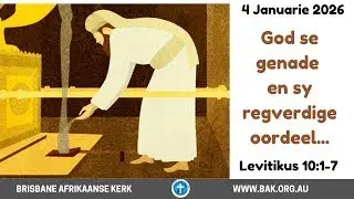 4 JANUARIE 2026 | DS. GAWIE CLOETE - GOD SE GENADE EN SY REGVERDIGE OORDEEL... | LEVITIKUS 10:1-7