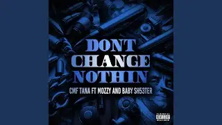 Dont Change Nothin (feat. Baby Sh53ter)