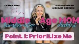 Point 1: Prioritize ME... Middle Age Mom Transformation Checklist!