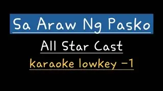 Sa Araw Ng Pasko - All Star Cast (karaoke lower key -1)