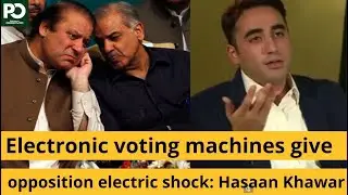 Electronic voting machines give opposition electric shock: Hasaan Khawar | Pakistan Observer