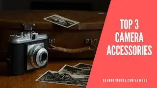 The TOP 3 MUST HAVE Camera Accessories! Geekoutdoors.com EP965