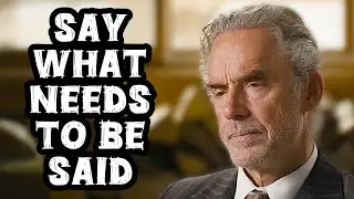 Jordan Peterson: &ldquo;Say What Needs To Be Said!&rdquo;