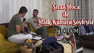 Şiraz Hoca ile Halk Kültürü Söyleşisi 2