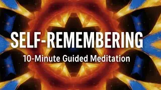 Self-Remembering: The Forgotten Secret of Presence | Guided Meditation