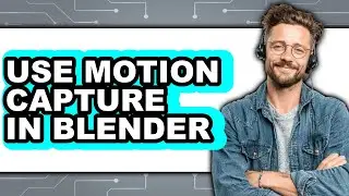 How to Use Motion Capture in Blender - Easy Guide
