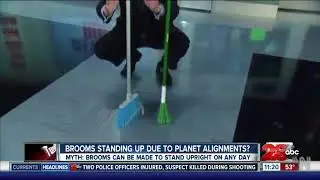 MYTH OR FACT? Brooms standing up because of planetary alignment