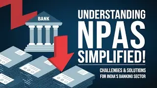 Non-Performing Assets (NPAs) Explained: Types, Causes & Solutions | UPSC Guide