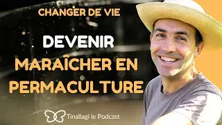 Comment réussir sa reconversion de maraîcher en permaculture / Jérôme Boisneau avec Gwladys Xavier