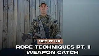 Set It Up – Tactical Rope Techniques - Part 2: Weapon Catch