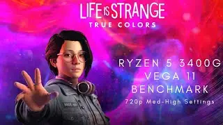 Life Is Strange True Colors | Ryzen 5 3400g Vega 11 Benchmark | 720p - 1080p Med Settings