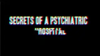 Secrets of a Psychiatric Hospital - Student Documentary