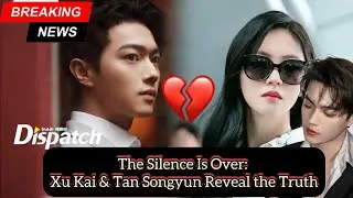 The Talk Show Reveal Everyone Was Waiting For: Xu Kai & Tan Songyun Speak Out