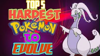 TOP 5 hardest pokemon to evolve
