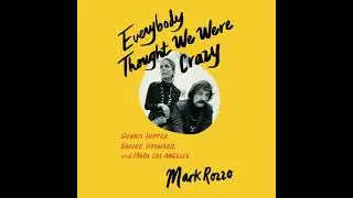 Everybody Thought We Were Crazy: Dennis Hopper, Brooke Hayward, and 1960s Los Angeles by Mark Rozzo