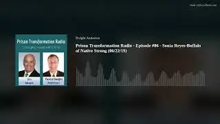 Prison Transformation Radio - Episode #86 - Sonia Reyes-Buffalo of Native Strong (06/22/19)