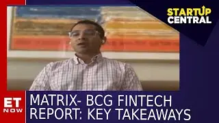 Matrix- BCG Fintech Report : Key Takeaways | Startup Central | ET Now