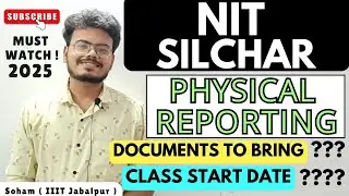 NIT Silchar - Physical Reporting 2025 | Documents to Bring? | Class Start? | Apply JOSSA/CSAB 2025
