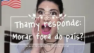 THAMY RESPONDE: MORAR FORA DO PAÍS? - Mundo de Guria