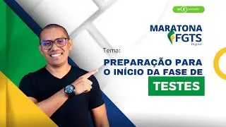 Preparação para início da Fase de Testes - MARATONA FGTS DIGITAL 18/08 - 15h