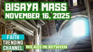 BISAYA SUNDAY MASS: NOVEMBER 16, 2025 (33RD SUNDAY IN ORDINARY TIME, CYCLE C)