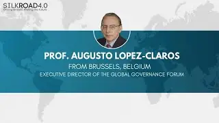 Prof. Augusto Lopez Claros - Reimagining Global Governance: Building Bridges for a Cooperative World