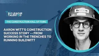 Aaron Witt's Construction Success Story -- From Working In The Trenches To Running BuildWitt