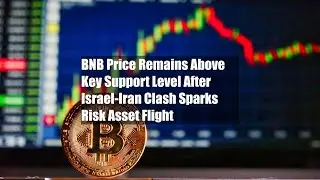BNB Price Remains Above Key Support Level After Israel-Iran Clash Sparks Risk Asset Flight