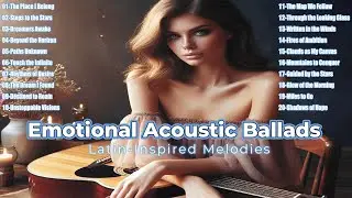 Dreams & Destinies soulful songs collection🌟 Emotional Acoustic Ballads with Latin-Inspired Melodies