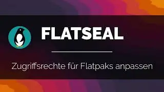 Zugriffsrechte f&uuml;r Linux-Programme korrigieren mit Flatseal | Flatpak-Troubleshooting
