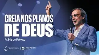 Creia Nos Planos de Deus | Pr. Marco Peixoto
