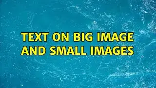Text on big image and small images (2 Solutions!!)