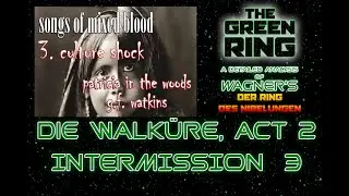 culture shock, Songs of Mixed Blood #3: The Green Ring: Die Walk&uuml;re Act 2-3 Intermission 3