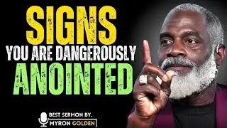 If You See These Signs, You Are Dangerously Anointed by God | Myron Golden | The Golden Track