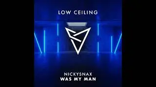 NickySnax - WAS MY MAN (Extended Mix) [LOW CEILING]