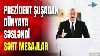 Prezidentdən Şuşada TARİXİ ÇIXIŞ: dövlət başçısı mühüm MESAJLAR VERDİ