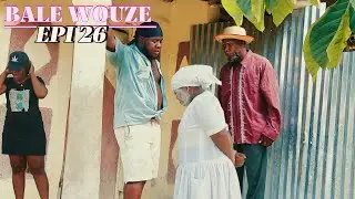 BALE WOUZE EPI #26