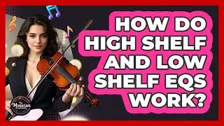 How Do High Shelf And Low Shelf EQs Work? - The Musician Encyclopedia