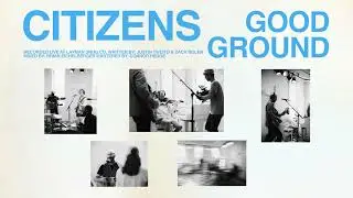 Citizens - Good Ground (Official Live Acoustic Audio Video)