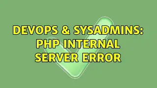 DevOps & SysAdmins: Php Internal Server Error (6 Solutions!!)