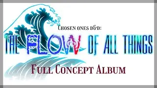 Rushing Tide ~Reprised~ | The Flow of All Things (Chosen Ones D&D Concept Album)