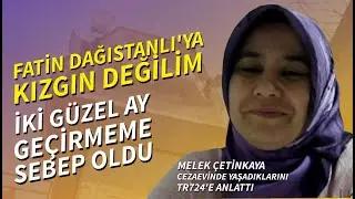 Melek Çetinkaya: Koğuşta 26 güzel insanla kaldım