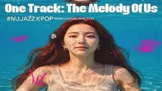 One Track: The Melody Of Us 🎵 | Smooth Nu Jazz Bossa Nova (K-Pop Inspired) ✨