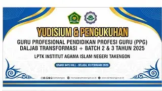 YUDISIUM & PENGUKUHAN GURU PPG DALJAB TRANSFORMASI + BATCH 2 & 3 TAHUN 2025 || SELASA, 3 FEB 2026