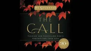 Call: Finding and Fulfilling God's Purpose For Your Life - Os Guinness