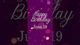 Happy Birthday! June 19 #birthdaywishes #happybirthday #junebirthday #june19