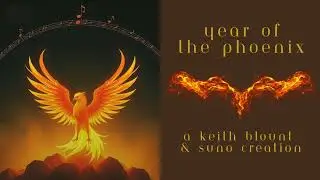 Year Of The Phoenix - A Keith Blount & Suno Creation 